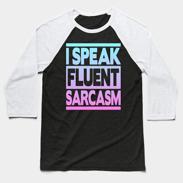 I Speak Fluent Sarcasm Baseball T-Shirt by FromBerlinGift